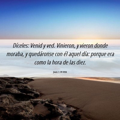 Picture 06 - Juan 1:39 RVA - Díceles: Venid y ved. Vinieron, y vieron donde - Bible Verse Picture