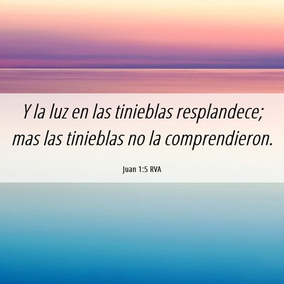 Picture 06 - Juan 1:5 RVA - Y la luz en las tinieblas resplandece; mas las - Bible Verse Picture