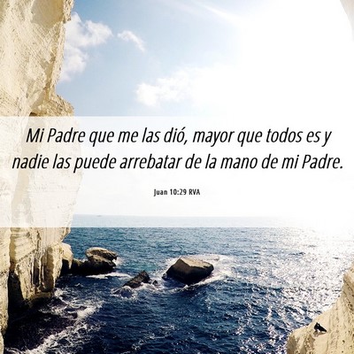 Picture 06 - Juan 10:29 RVA - Mi Padre que me las dió, mayor que todos es y - Bible Verse Picture