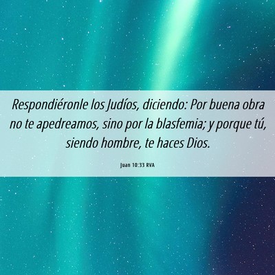 Picture 06 - Juan 10:33 RVA - Respondiéronle los Judíos, diciendo: Por buena - Bible Verse Picture