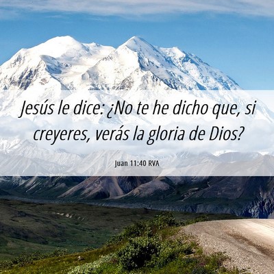 Picture 06 - Juan 11:40 RVA - Jesús le dice: ¿No te he dicho que, si - Bible Verse Picture