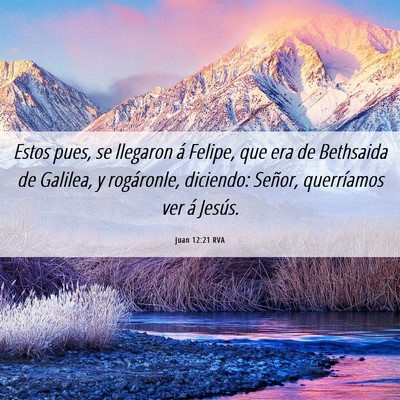 Picture 06 - Juan 12:21 RVA - Estos pues, se llegaron á Felipe, que era de - Bible Verse Picture