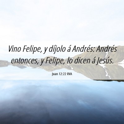 Picture 06 - Juan 12:22 RVA - Vino Felipe, y díjolo á Andrés: Andrés - Bible Verse Picture