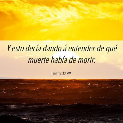 Picture 06 - Juan 12:33 RVA - Y esto decía dando á entender de qué muerte - Bible Verse Picture