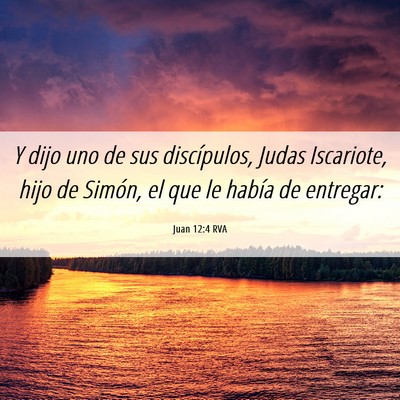 Picture 06 - Juan 12:4 RVA - Y dijo uno de sus discípulos, Judas Iscariote, - Bible Verse Picture