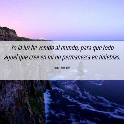Picture 06 - Juan 12:46 RVA - Yo la luz he venido al mundo, para que todo aquel - Bible Verse Picture