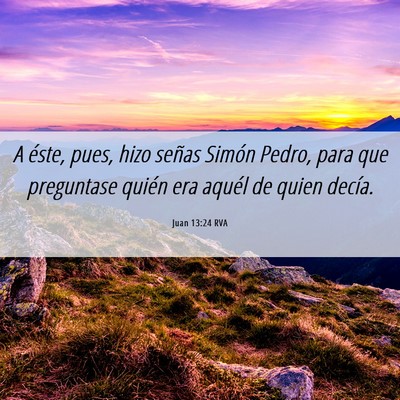 Picture 06 - Juan 13:24 RVA - A éste, pues, hizo señas Simón Pedro, para que - Bible Verse Picture