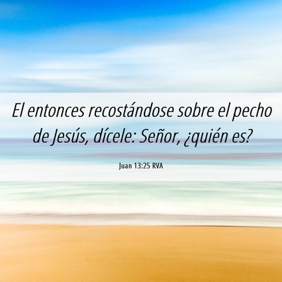 Picture 06 - Juan 13:25 RVA - El entonces recostándose sobre el pecho de - Bible Verse Picture