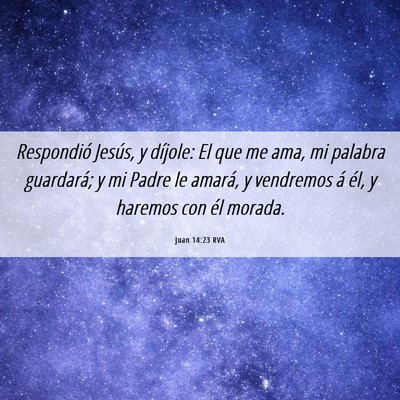 Picture 06 - Juan 14:23 RVA - Respondió Jesús, y díjole: El que me ama, mi - Bible Verse Picture