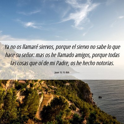 Picture 06 - Juan 15:15 RVA - Ya no os llamaré siervos, porque el siervo no - Bible Verse Picture