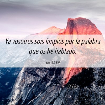 Picture 06 - Juan 15:3 RVA - Ya vosotros sois limpios por la palabra que os he - Bible Verse Picture