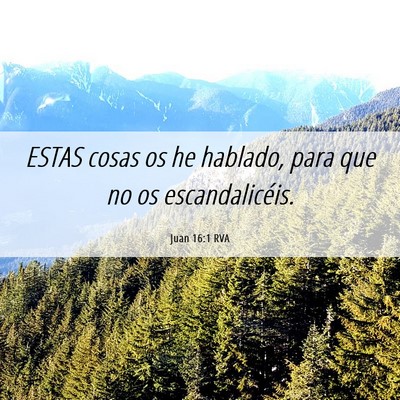 Picture 06 - Juan 16:1 RVA - ESTAS cosas os he hablado, para que no os - Bible Verse Picture