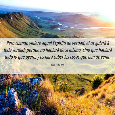 Picture 06 - Juan 16:13 RVA - Pero cuando viniere aquel Espíritu de verdad, - Bible Verse Picture