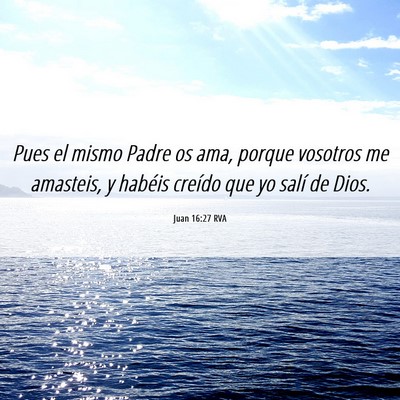 Picture 06 - Juan 16:27 RVA - Pues el mismo Padre os ama, porque vosotros me - Bible Verse Picture