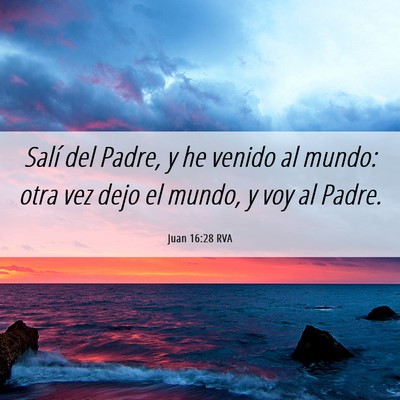 Picture 06 - Juan 16:28 RVA - Salí del Padre, y he venido al mundo: otra vez - Bible Verse Picture