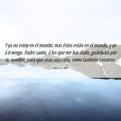 Picture 06 - Juan 17:11 RVA - Y ya no estoy en el mundo; mas éstos están en - Bible Verse Picture