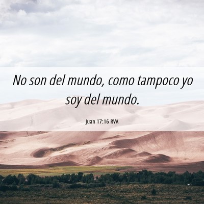 Picture 06 - Juan 17:16 RVA - No son del mundo, como tampoco yo soy del - Bible Verse Picture