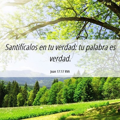 Picture 06 - Juan 17:17 RVA - Santifícalos en tu verdad: tu palabra es - Bible Verse Picture