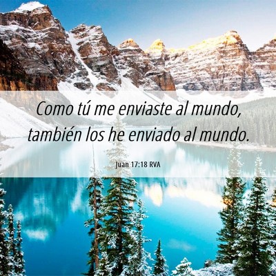 Picture 06 - Juan 17:18 RVA - Como tú me enviaste al mundo, también los he - Bible Verse Picture