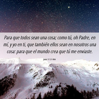 Picture 06 - Juan 17:21 RVA - Para que todos sean una cosa; como tú, oh Padre, - Bible Verse Picture