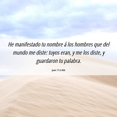 Picture 06 - Juan 17:6 RVA - He manifestado tu nombre á los hombres que del - Bible Verse Picture