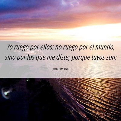 Picture 06 - Juan 17:9 RVA - Yo ruego por ellos: no ruego por el mundo, sino - Bible Verse Picture