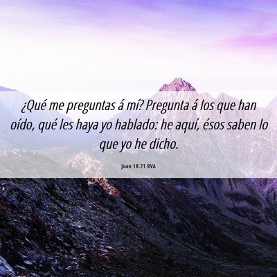 Picture 06 - Juan 18:21 RVA - ¿Qué me preguntas á mí? Pregunta á los que - Bible Verse Picture