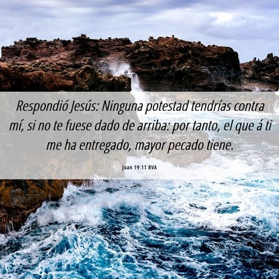 Picture 06 - Juan 19:11 RVA - Respondió Jesús: Ninguna potestad tendrías - Bible Verse Picture