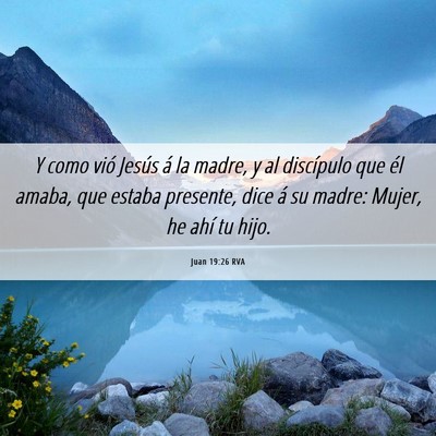 Picture 06 - Juan 19:26 RVA - Y como vió Jesús á la madre, y al discípulo - Bible Verse Picture