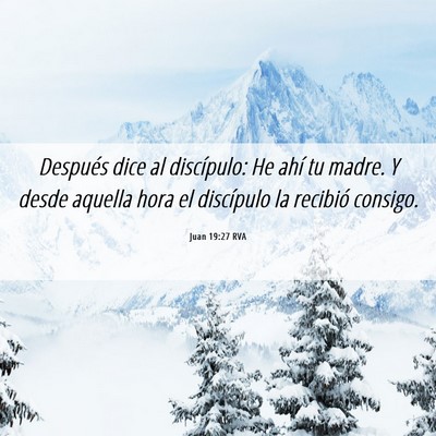 Picture 06 - Juan 19:27 RVA - Después dice al discípulo: He ahí tu madre. Y - Bible Verse Picture