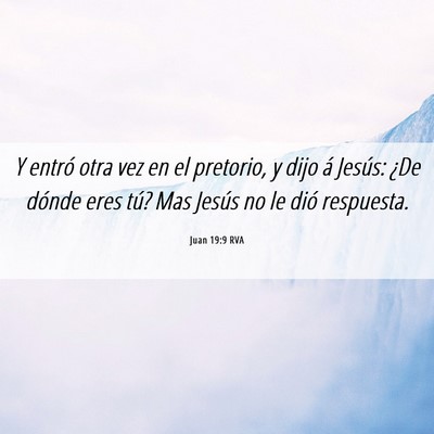 Picture 06 - Juan 19:9 RVA - Y entró otra vez en el pretorio, y dijo á - Bible Verse Picture