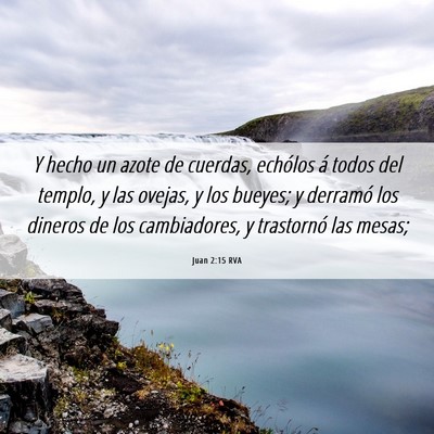 Picture 06 - Juan 2:15 RVA - Y hecho un azote de cuerdas, echólos á todos - Bible Verse Picture