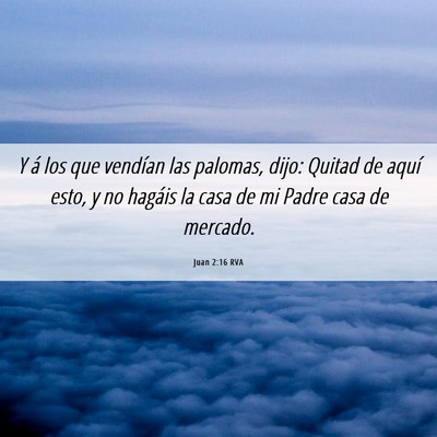 Picture 06 - Juan 2:16 RVA - Y á los que vendían las palomas, dijo: Quitad - Bible Verse Picture