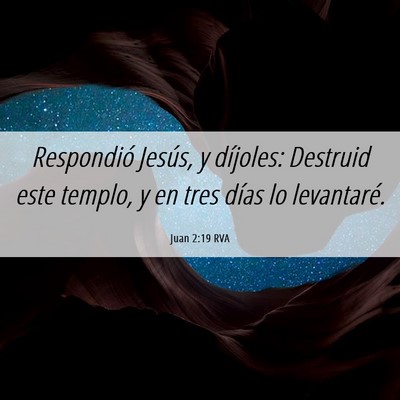 Picture 06 - Juan 2:19 RVA - Respondió Jesús, y díjoles: Destruid este - Bible Verse Picture