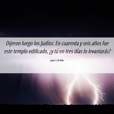 Picture 06 - Juan 2:20 RVA - Dijeron luego los Judíos: En cuarenta y seis - Bible Verse Picture