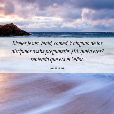 Picture 06 - Juan 21:12 RVA - Díceles Jesús: Venid, comed. Y ninguno de los - Bible Verse Picture