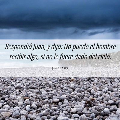 Picture 06 - Juan 3:27 RVA - Respondió Juan, y dijo: No puede el hombre - Bible Verse Picture