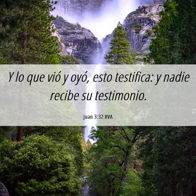 Picture 06 - Juan 3:32 RVA - Y lo que vió y oyó, esto testifica: y nadie - Bible Verse Picture
