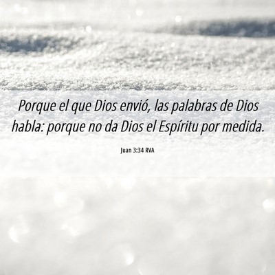 Picture 06 - Juan 3:34 RVA - Porque el que Dios envió, las palabras de Dios - Bible Verse Picture