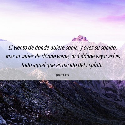 Picture 06 - Juan 3:8 RVA - El viento de donde quiere sopla, y oyes su - Bible Verse Picture