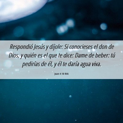 Picture 06 - Juan 4:10 RVA - Respondió Jesús y díjole: Si conocieses el don - Bible Verse Picture