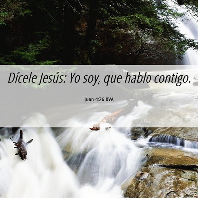 Picture 06 - Juan 4:26 RVA - Dícele Jesús: Yo soy, que hablo - Bible Verse Picture