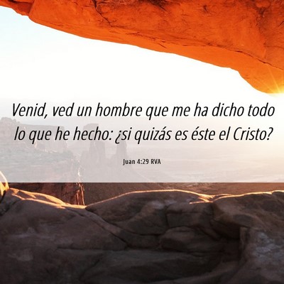 Picture 06 - Juan 4:29 RVA - Venid, ved un hombre que me ha dicho todo lo que - Bible Verse Picture