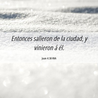 Picture 06 - Juan 4:30 RVA - Entonces salieron de la ciudad, y vinieron á - Bible Verse Picture