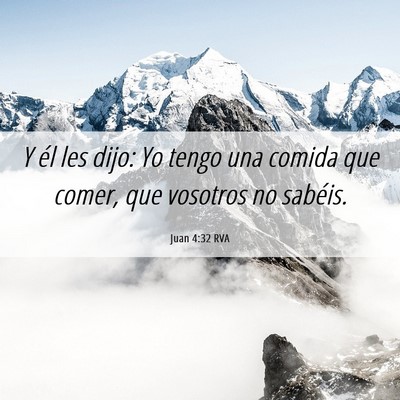 Picture 06 - Juan 4:32 RVA - Y él les dijo: Yo tengo una comida que comer, - Bible Verse Picture