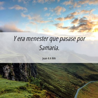 Picture 06 - Juan 4:4 RVA - Y era menester que pasase por - Bible Verse Picture