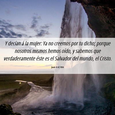 Picture 06 - Juan 4:42 RVA - Y decían á la mujer: Ya no creemos por tu - Bible Verse Picture