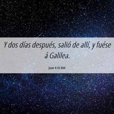 Picture 06 - Juan 4:43 RVA - Y dos días después, salió de allí, y fuése - Bible Verse Picture