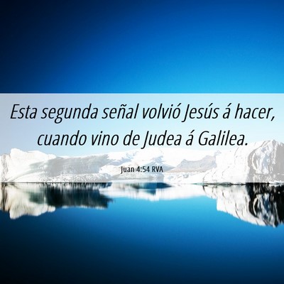 Picture 06 - Juan 4:54 RVA - Esta segunda señal volvió Jesús á hacer, - Bible Verse Picture