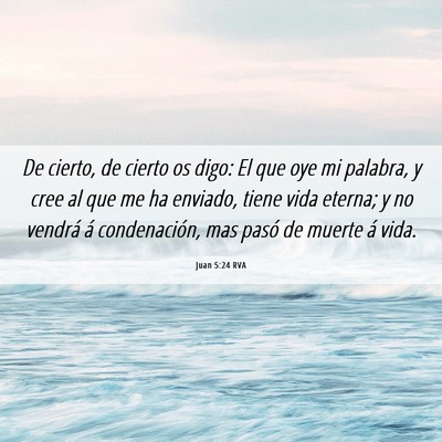 Picture 06 - Juan 5:24 RVA - De cierto, de cierto os digo: El que oye mi - Bible Verse Picture
